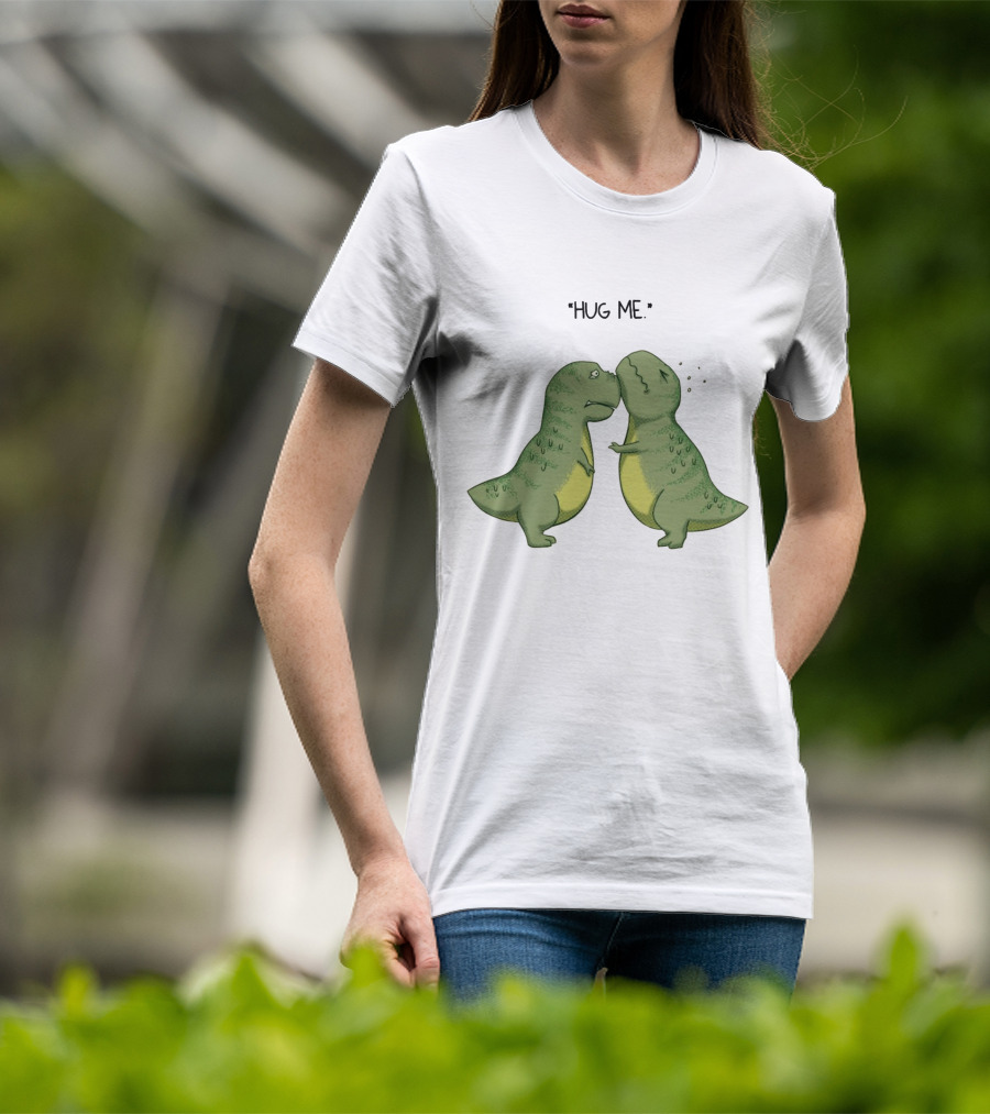 Dinosaurs Hug Me Hug Me Dinosaurs T-Shirt