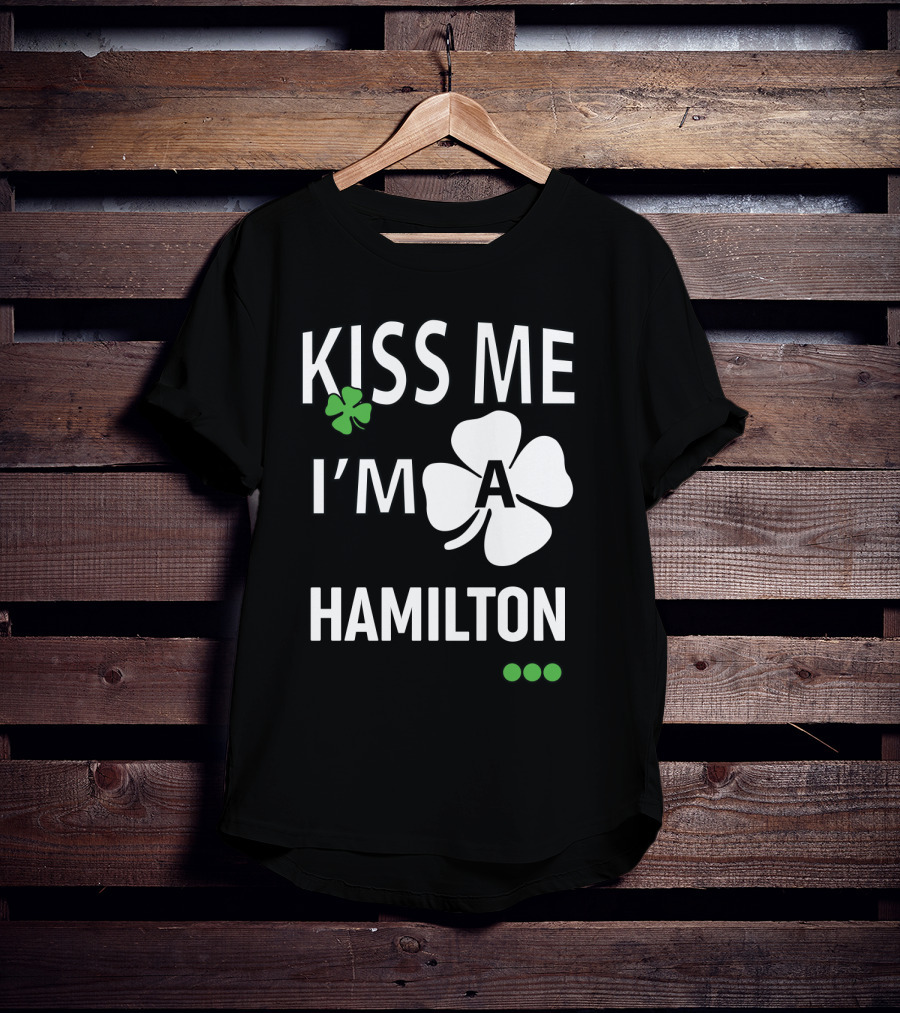 St Patricks Day Kiss Me I'm A Hamilton Irish Shamrock T-Shirt
