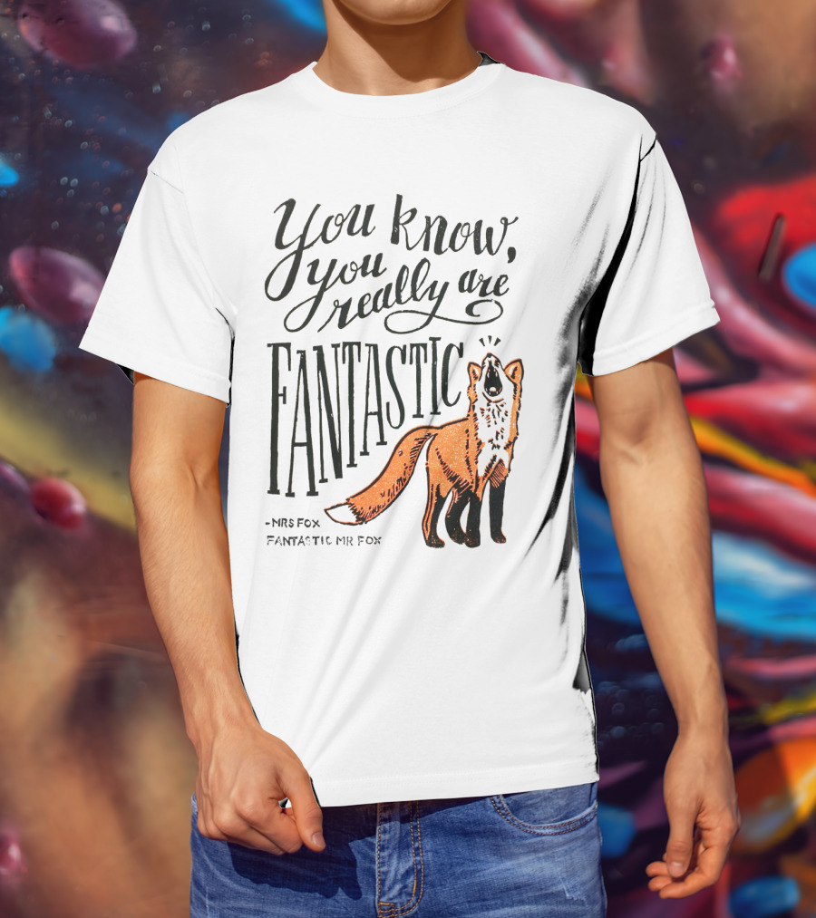 You Know You Really Are Fantastic Mr Fox Mrs Fox T-Shirt