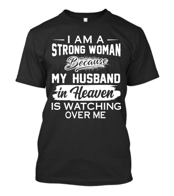 I Am A Strong Woman Because My Husband In Heaven Is Watching Over Me T-Shirt