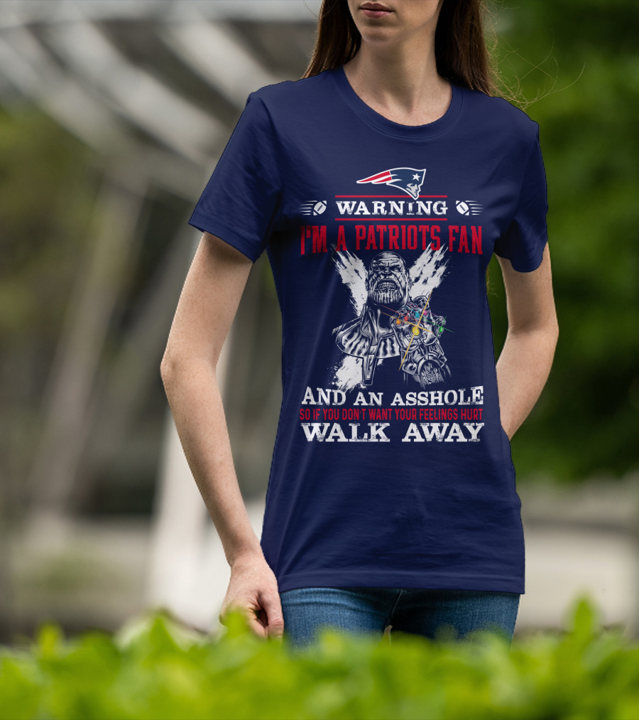 Warning I'm A Patriots Fan And An Asshole Thanos Walk Away T-Shirt