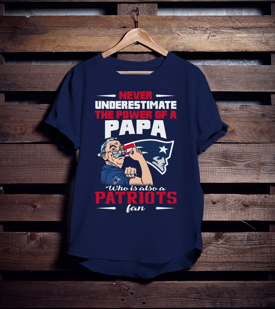 Never Underestimate The Power Of A Papa Who Is Also A Patriots Fan T-Shirt