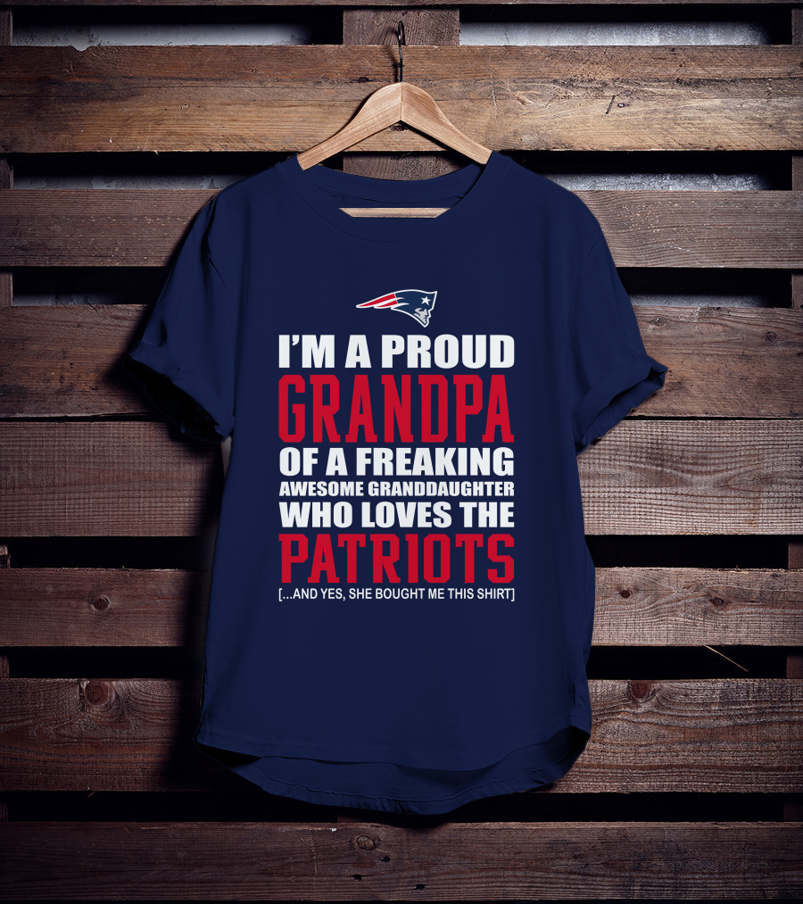 I'm A Proud Grandpa Of A Freaking Awesome Granddaughter Who Loves The Patriots T-Shirt