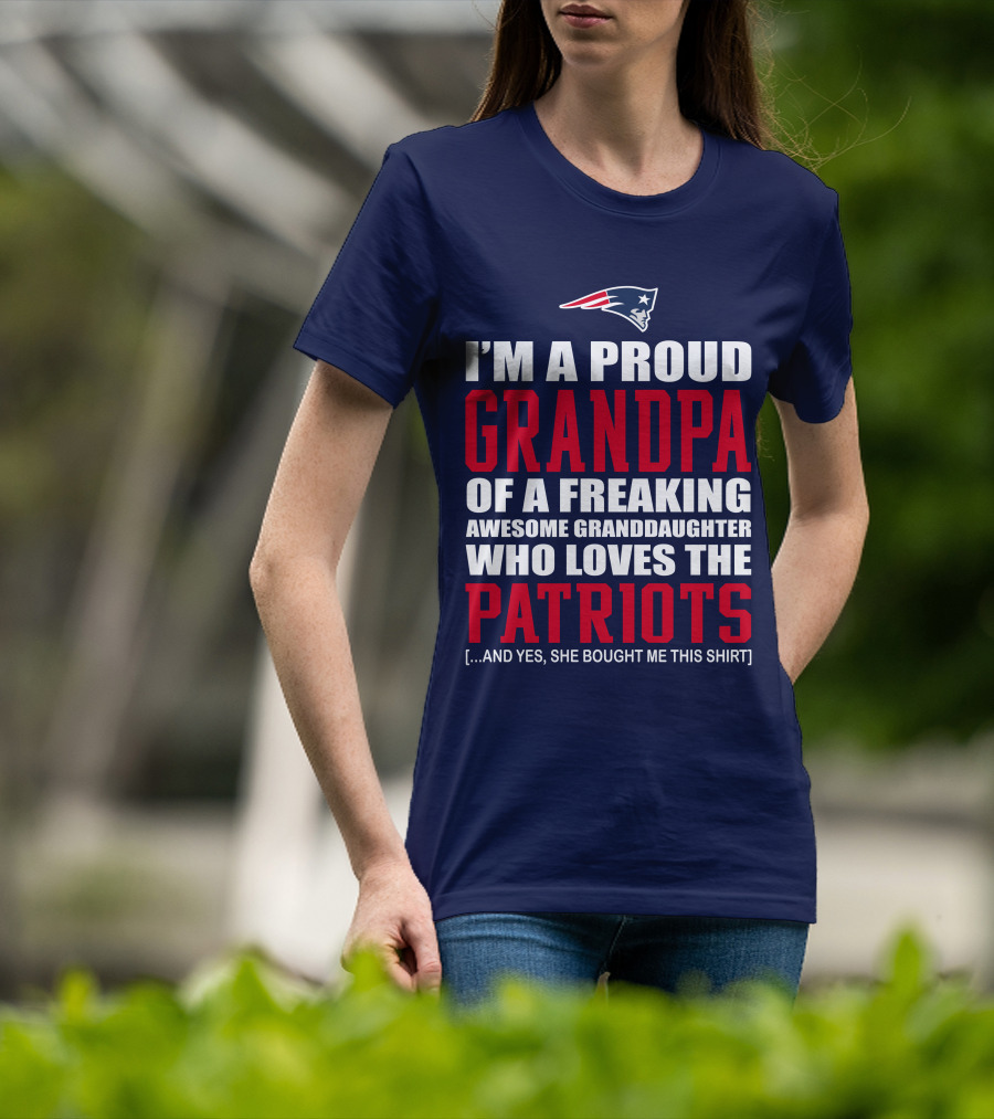 I'm A Proud Grandpa Of A Freaking Awesome Granddaughter Who Loves The Patriots T-Shirt