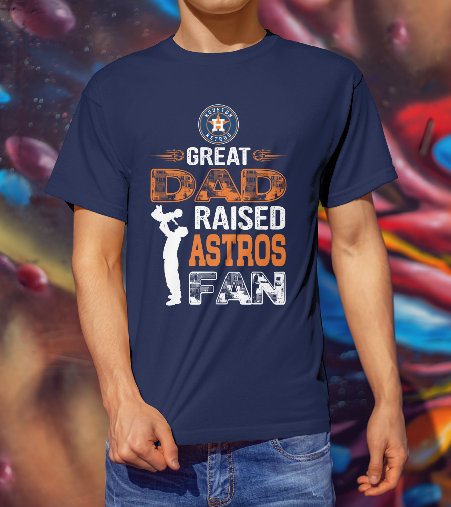 Houston Astros Great Dad Raised Astros Fan T-Shirt