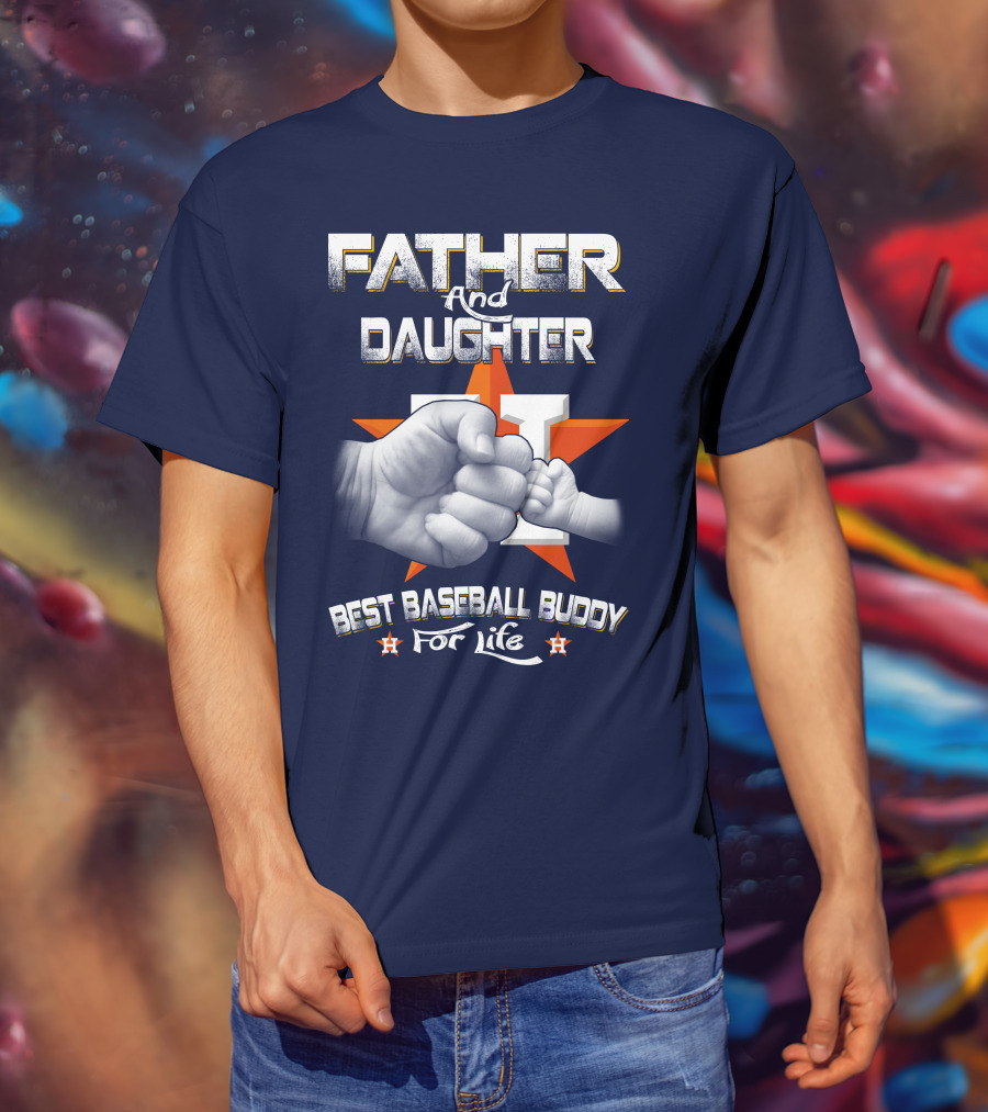 Father And Daughter Astros Best Baseball Buddy For Life T-Shirt