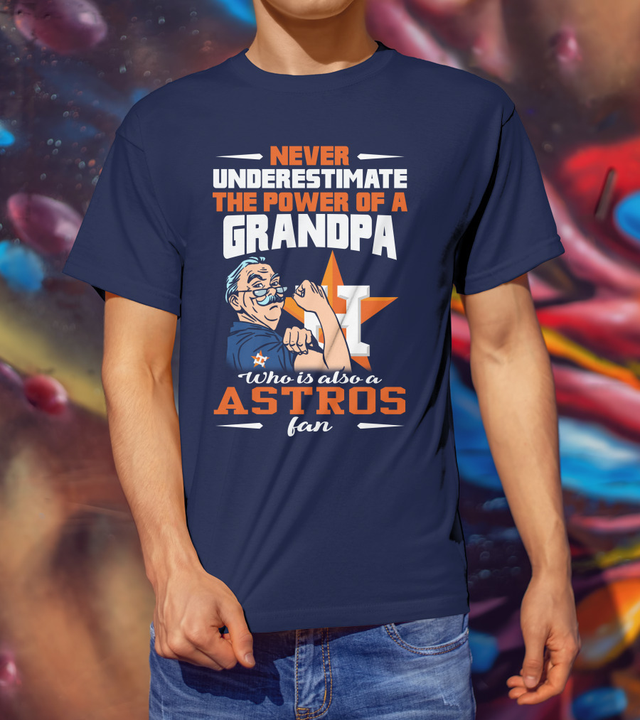 Never Underestimate The Power Of A Grandpa Who Is Also A Astros Fan T-Shirt