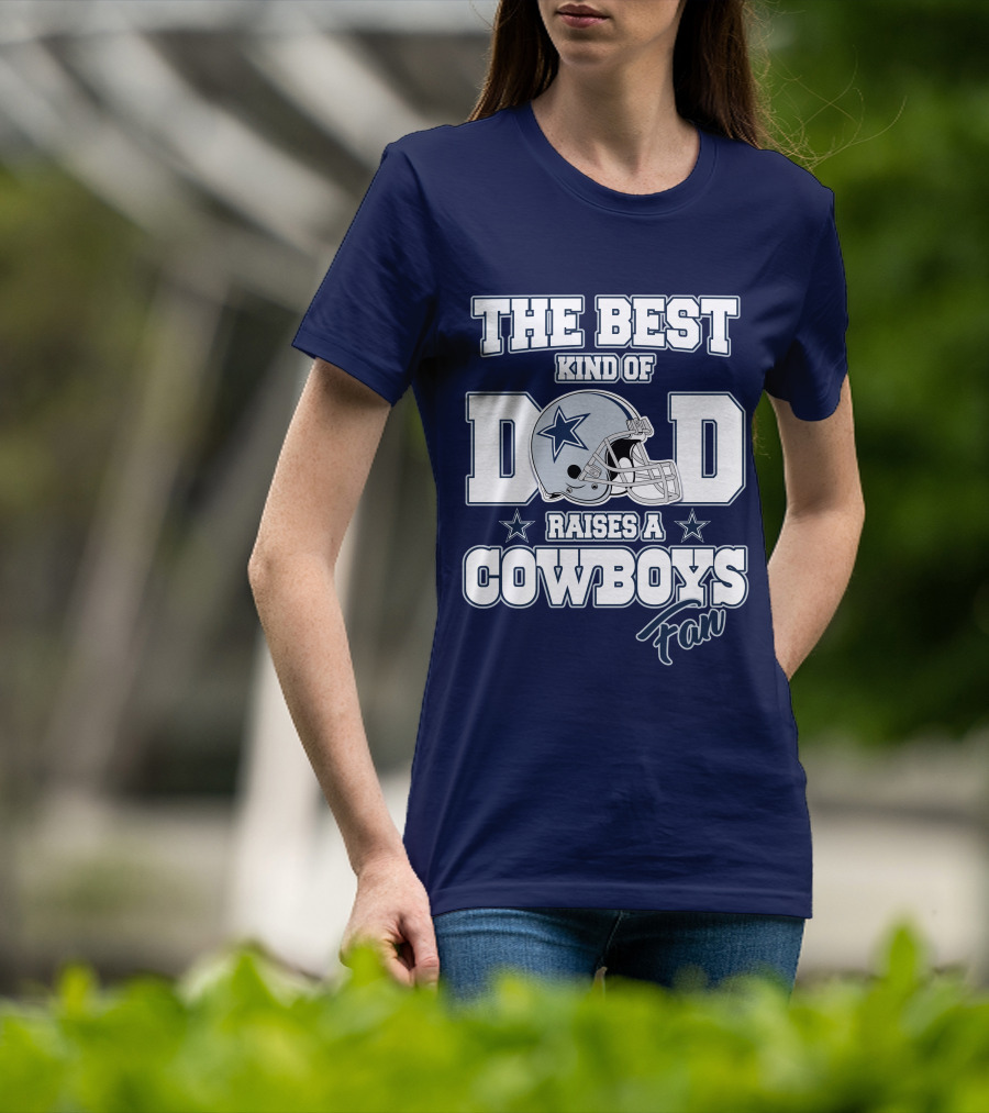 The Best Kind Of Dad Raises A Cowboys Fan T-Shirt
