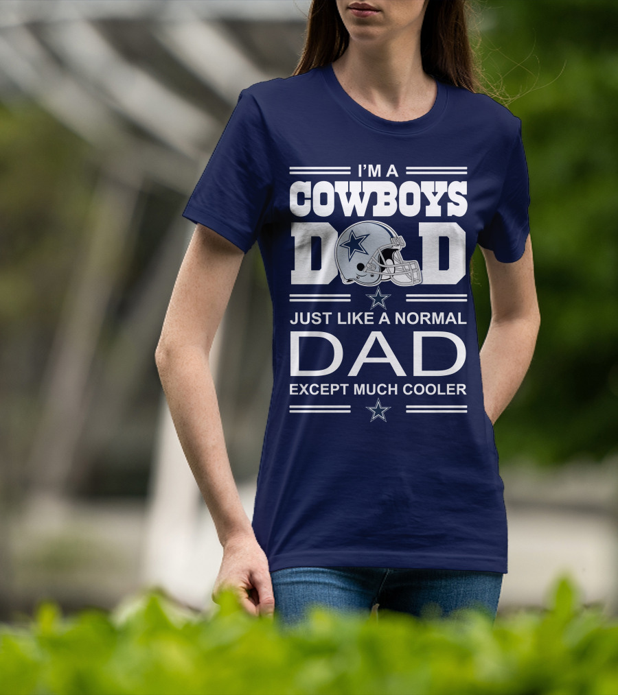 I'm A Cowboys Dad Just Like A Normal Dad Except Much Cooler T-Shirt