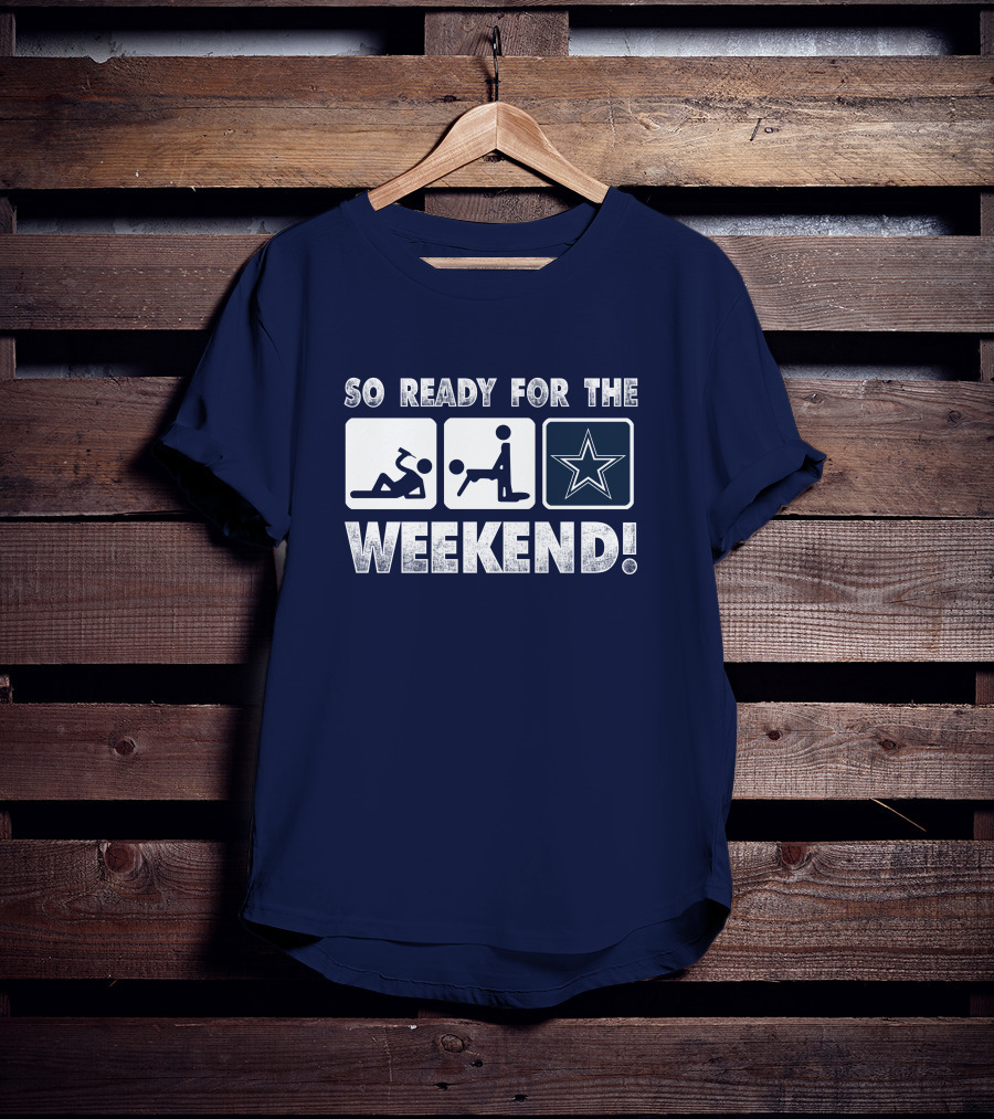 So Ready For The Weekend Dallas Star Fan T-Shirt