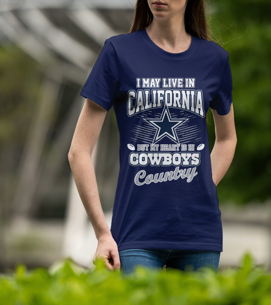 I May Live In California But My Heart Is In Cowboys Country T-Shirt