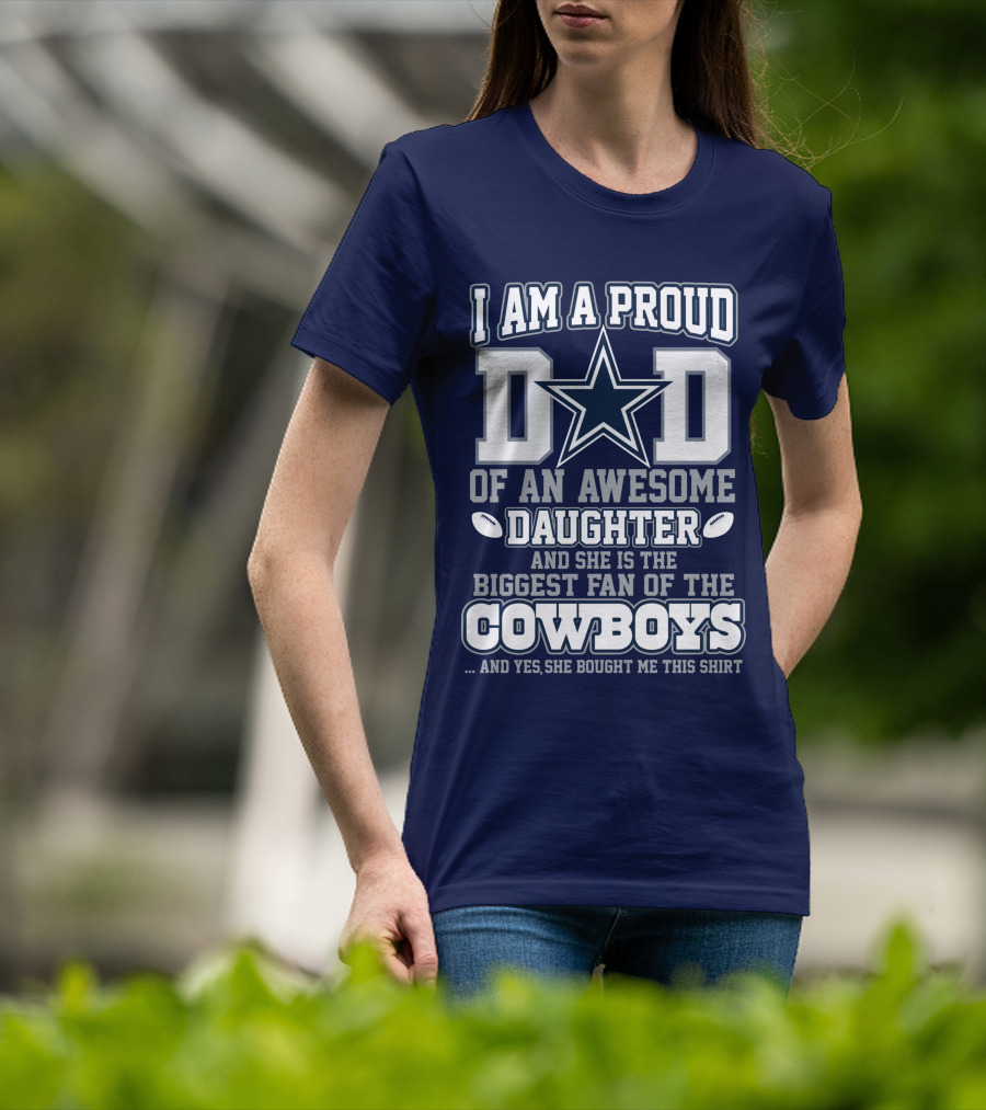 I Am A Proud Dad Of An Awesome Daughter And She Is The Biggest Fan Of The Cowboys T-Shirt