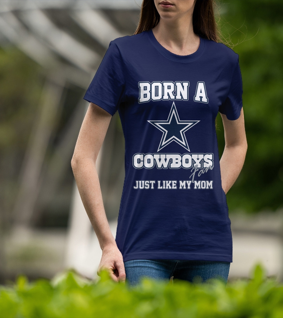 Born A Cowboys Fan Just Like My Mom T-Shirt