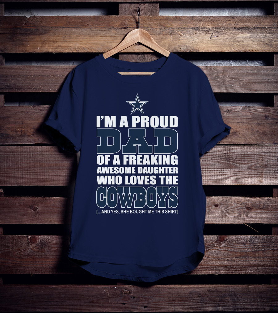 I'm A Proud Dad Of A Freaking Awesome Daughter Who Loves The Cowboys T-Shirt