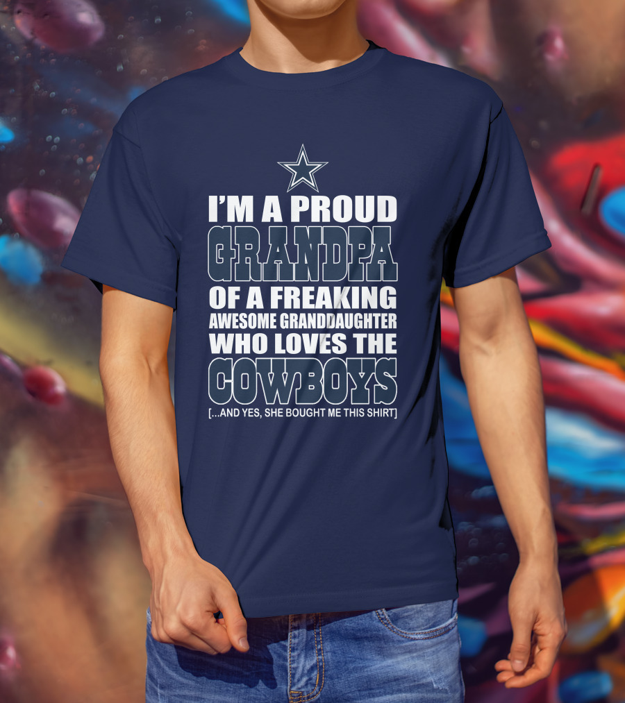 I'm A Proud Grandpa Of A Freaking Awesome Granddaughter Who Loves The Cowboys T-Shirt