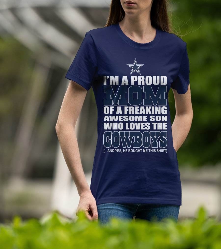 I'm A Proud Mom Of A Freaking Awesome Son Who Loves The Cowboys T-Shirt