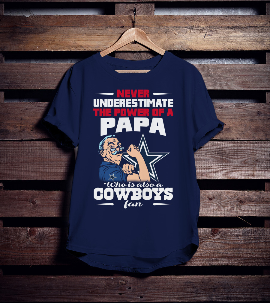 Never Underestimate The Power Of A PAPA Who Is Also A Cowboys Fan T-Shirt