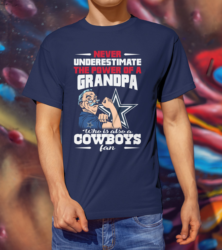 Never Underestimate The Power Of A Grandpa Who Is Also A Cowboys Fan T-Shirt
