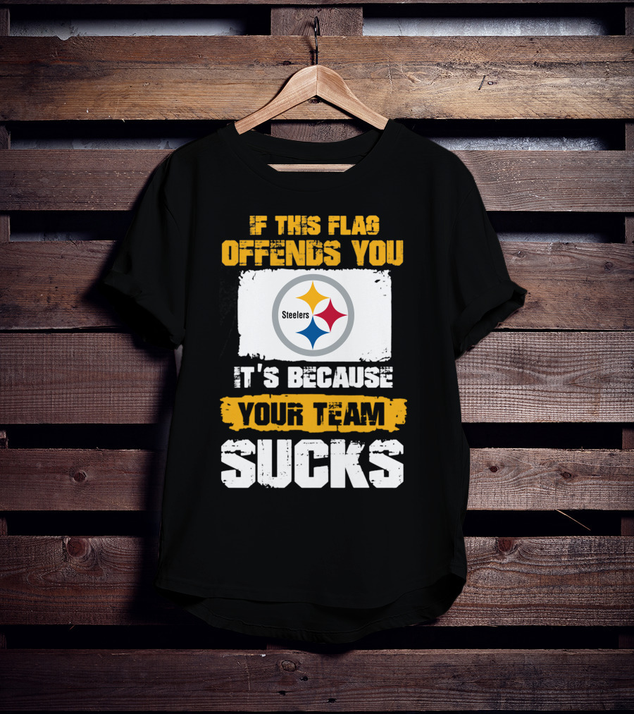 If This Flag Offends You It's Because Your Team Sucks Steelers T-Shirt