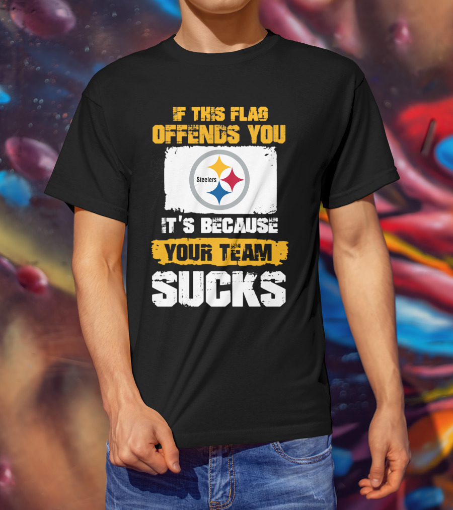 If This Flag Offends You It's Because Your Team Sucks Steelers T-Shirt