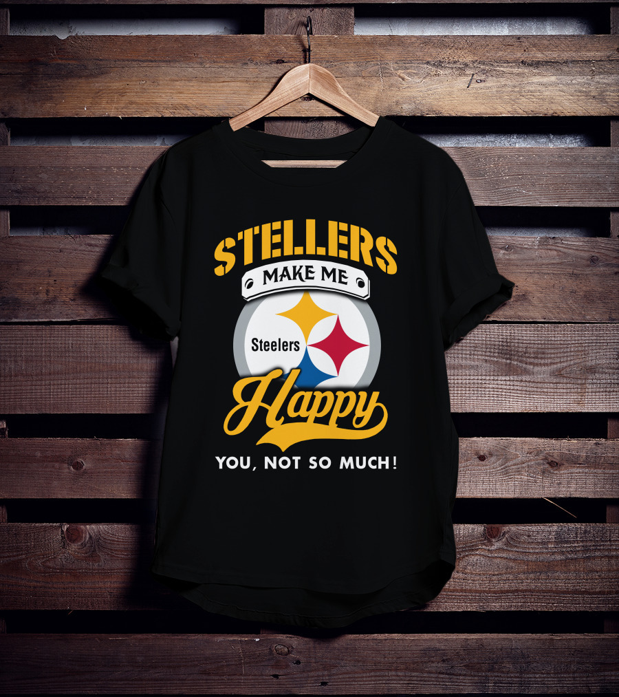 Steelers Make Me Happy You Not So Much T-Shirt