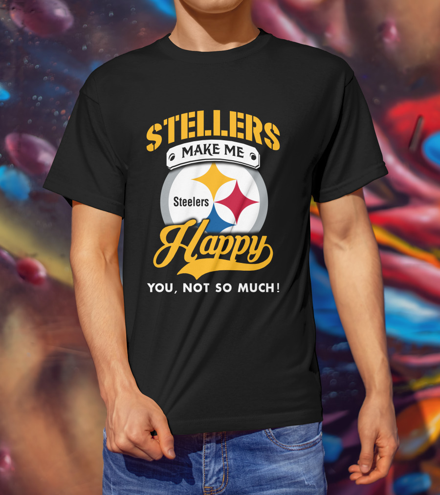 Steelers Make Me Happy You Not So Much T-Shirt