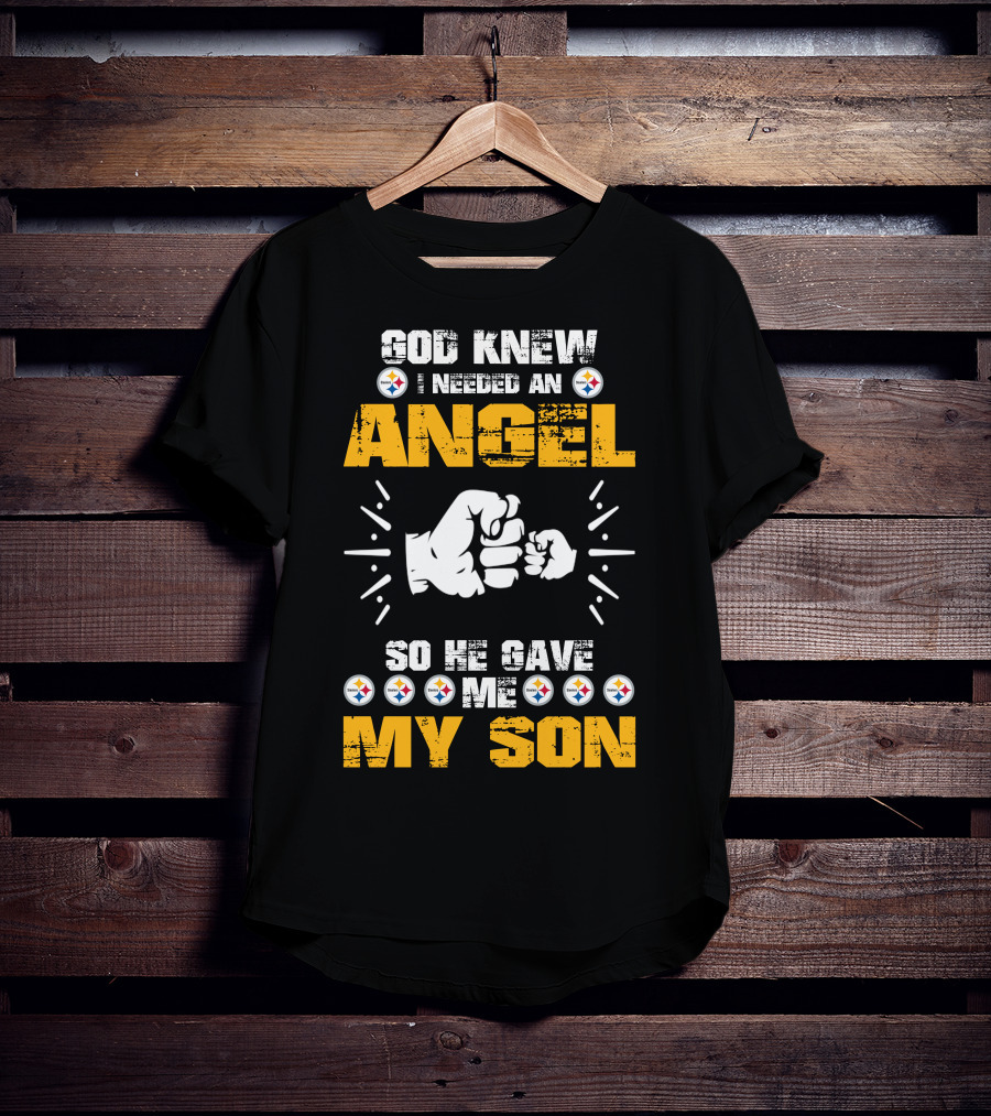 God Knew I Needed An Angel So He Gave ME My Son Steelers T-Shirt