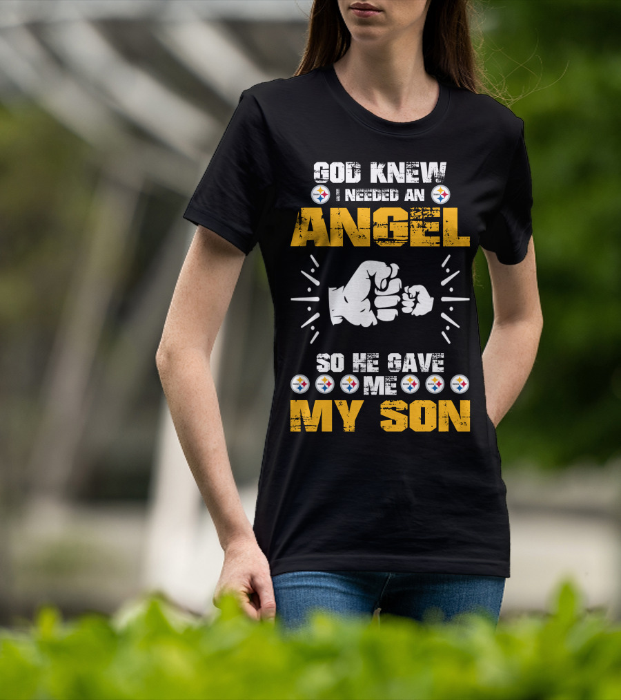 God Knew I Needed An Angel So He Gave ME My Son Steelers T-Shirt