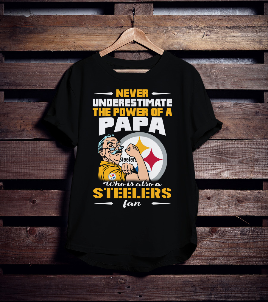 Never Underestimate The Power Of A Papa Who Is Also A Steelers Fan T-Shirt