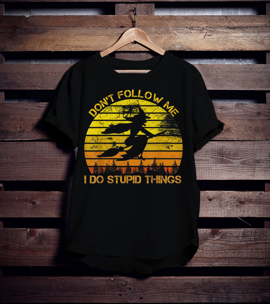 Don't Follow Me I Do Stupid Things Witch Riding Sunset Silhouette Forest T-Shirt