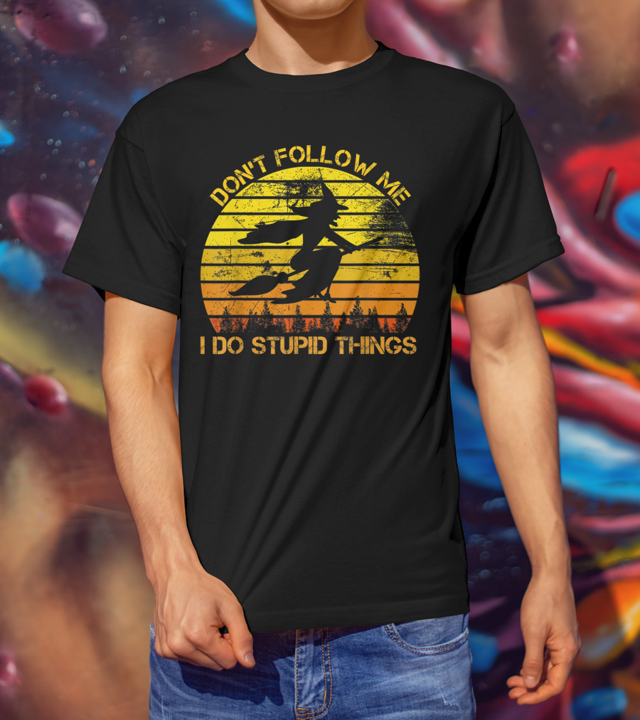 Don't Follow Me I Do Stupid Things Witch Riding Sunset Silhouette Forest T-Shirt