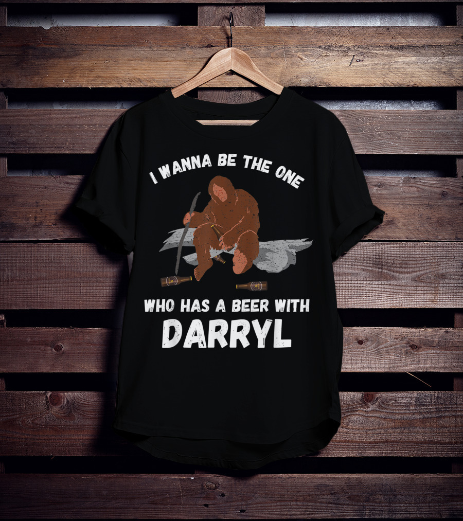 I Wanna Be The One Who Has A Beer With Darryl Bigfoot T-Shirt