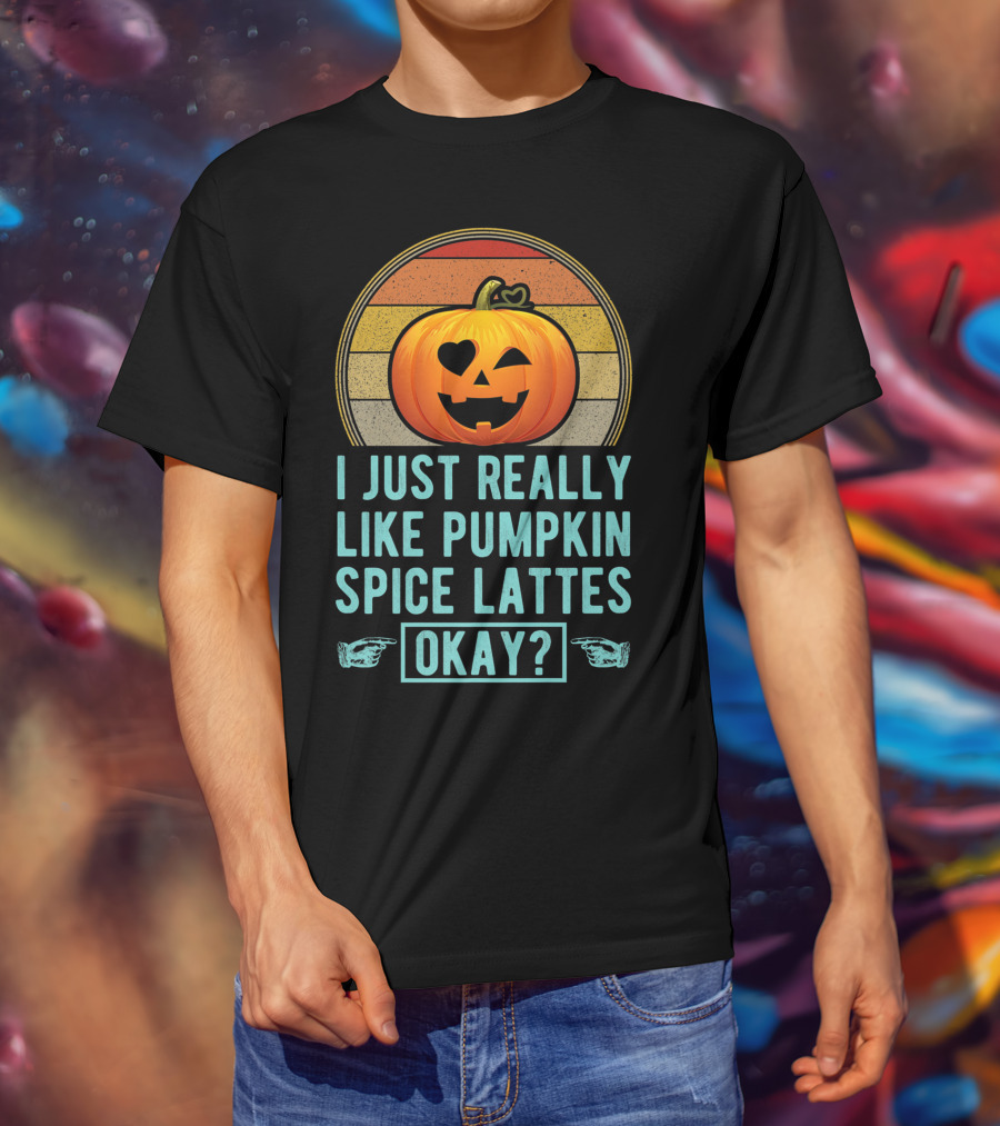 I Just Really Like Pumpkin Spice Lattes Okay Pumpkin Heart Autumn T-Shirt