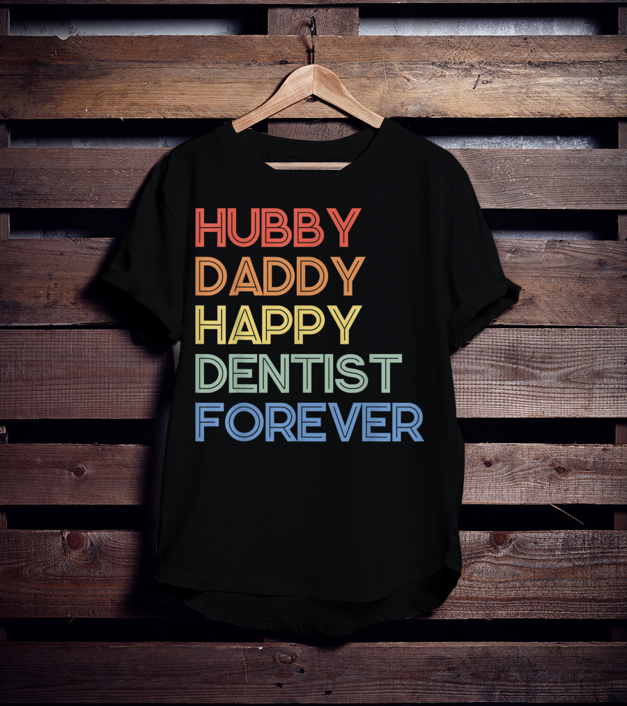 Hubby Daddy Happy Dentist Forever T-Shirt