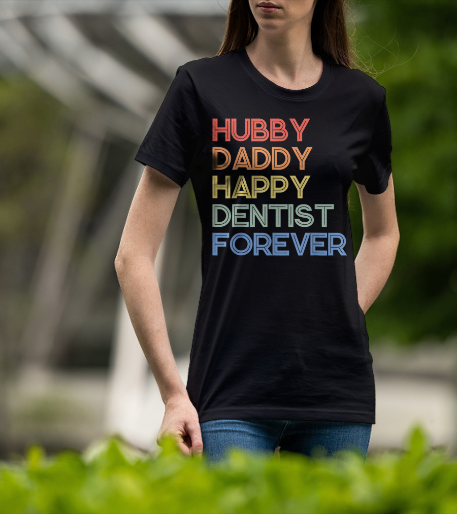 Hubby Daddy Happy Dentist Forever T-Shirt