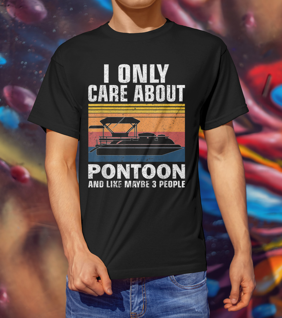 I Only Care About Pontoon And Like Maybe 3 People T-Shirt