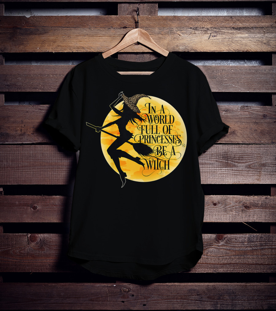 In A World Full Of Princesses Be A Witch Moon T-Shirt