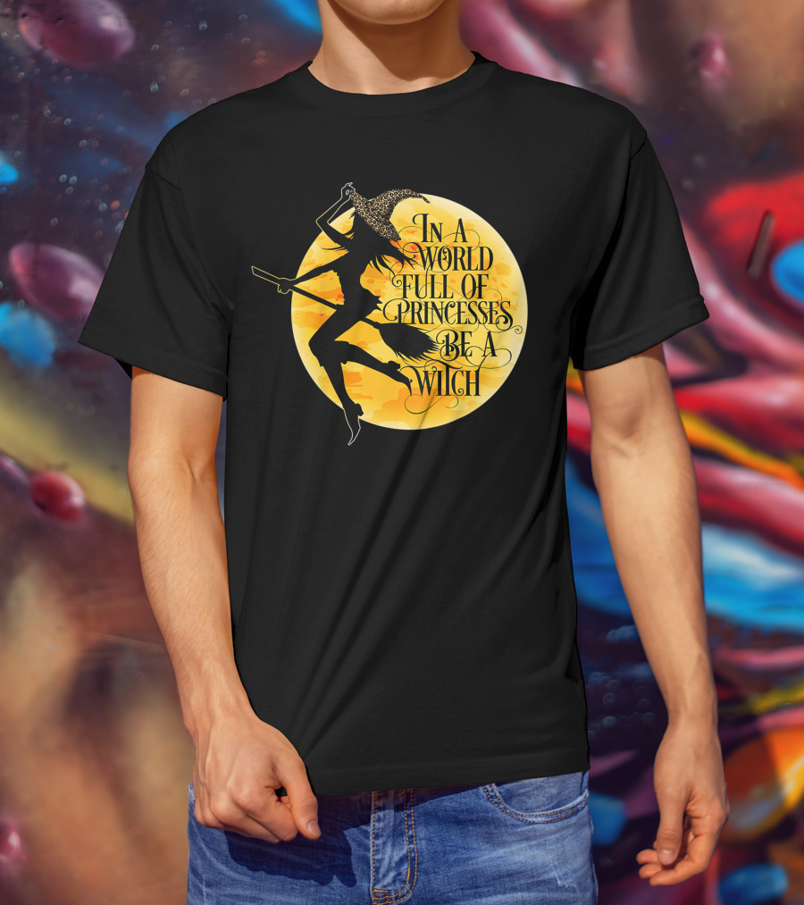 In A World Full Of Princesses Be A Witch Moon T-Shirt