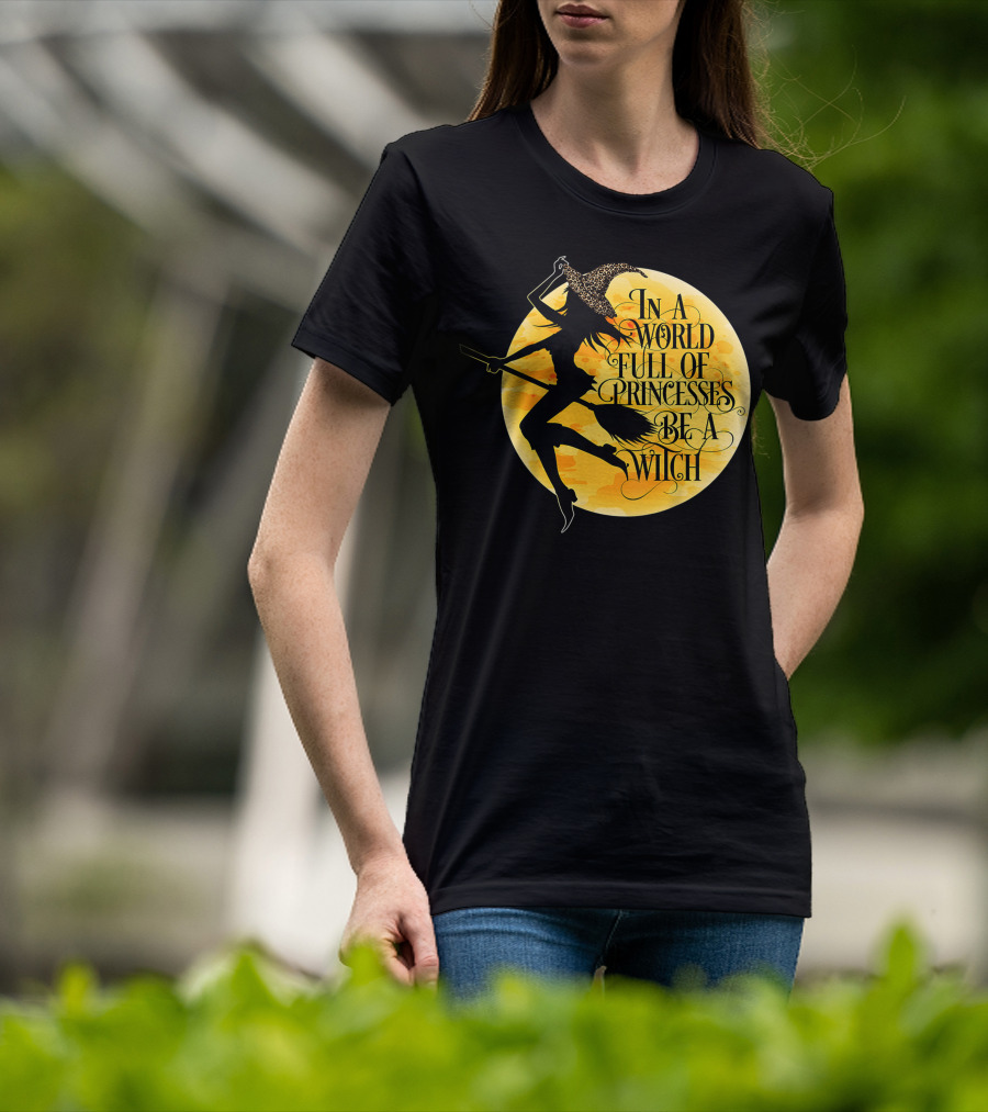 In A World Full Of Princesses Be A Witch Moon T-Shirt