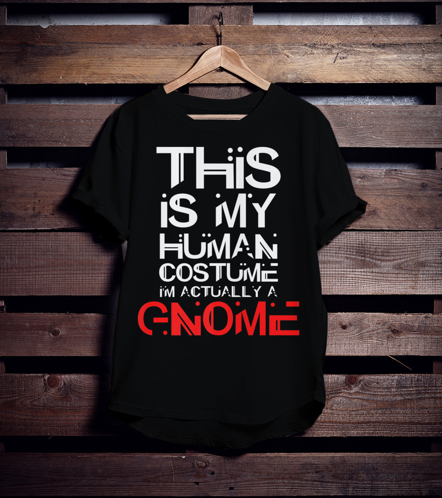 This Is My Human Costume I'm Actually A Gnome T-Shirt