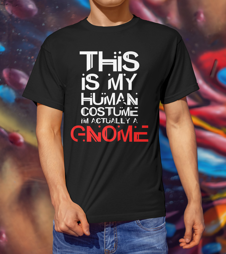 This Is My Human Costume I'm Actually A Gnome T-Shirt