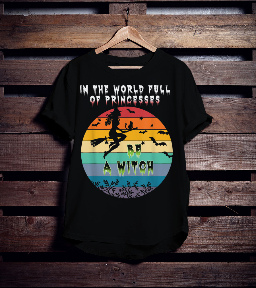 In The World Full Of Princesses Be A Witch Vintage Halloween Bats Rainbow Gradient T-Shirt
