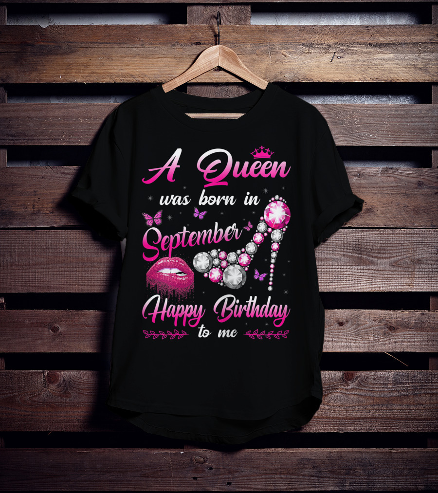 A Queen Was Born In September Happy Birthday To Me Lips And Jewel Shoe T-Shirt