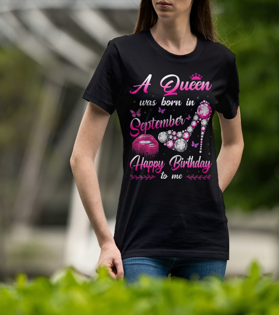 A Queen Was Born In September Happy Birthday To Me Lips And Jewel Shoe T-Shirt