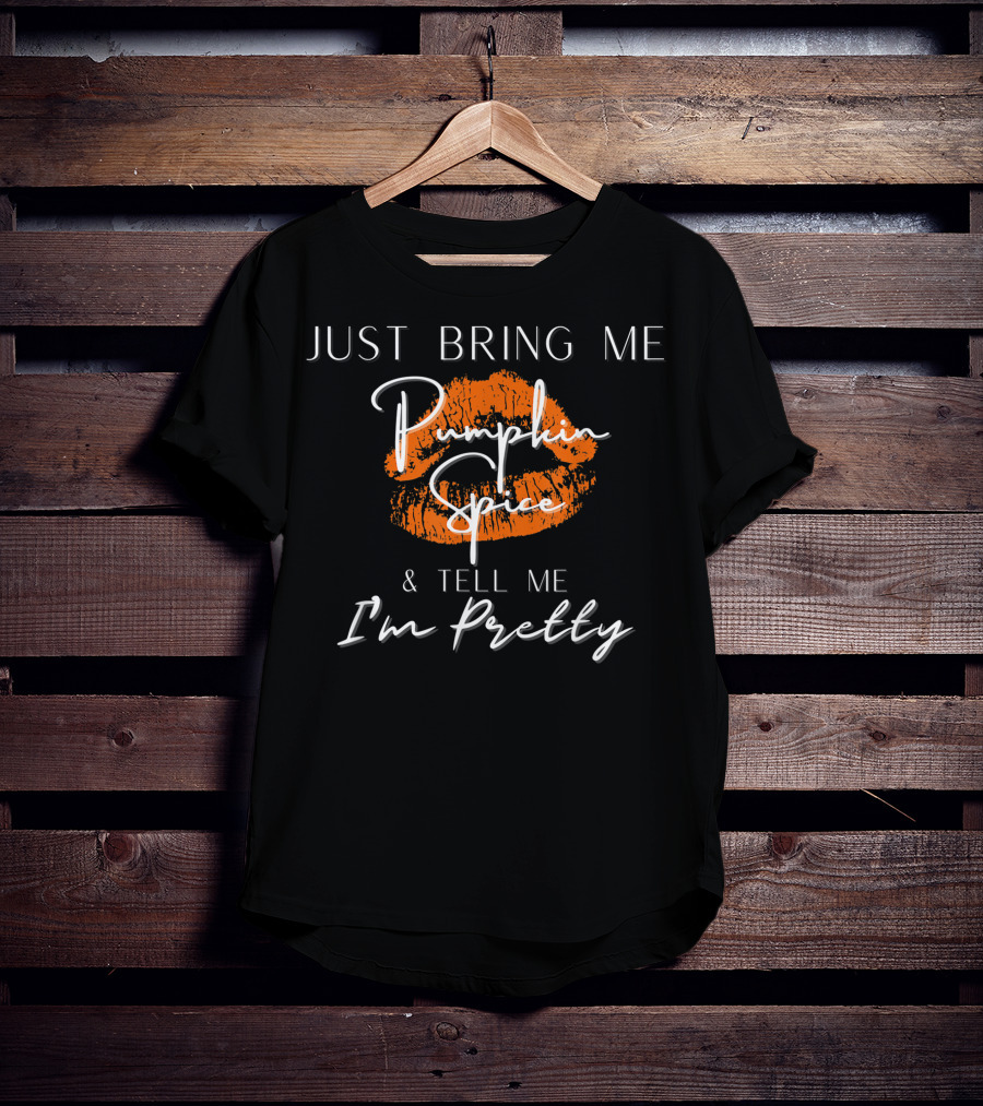 Just Bring Me Pumpkin Spice And Tell Me I'm Pretty Fall Season Basic T-Shirt
