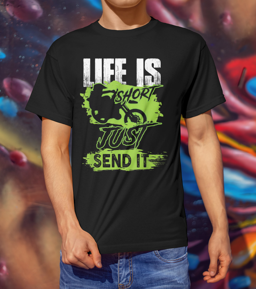 Life Is Short Just Send It Dirt Bike T-Shirt