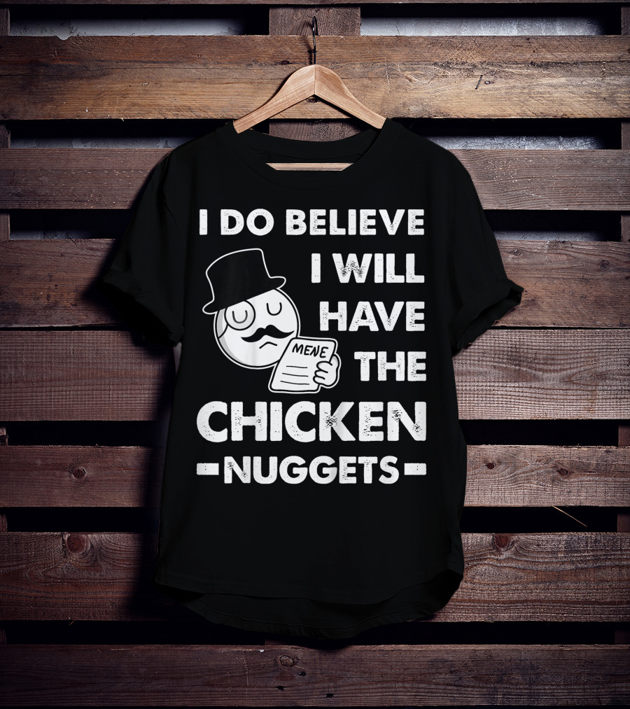 I Do Believe I Will Have The Chicken Nuggets Funny Dapper Meme T-Shirt