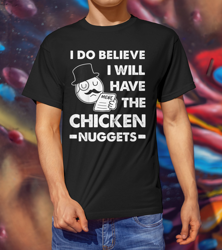 I Do Believe I Will Have The Chicken Nuggets Funny Dapper Meme T-Shirt