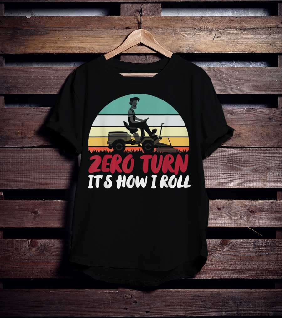 Zero Turn It's How I Roll Lawn Mower Gardener Gardening Best T-Shirt