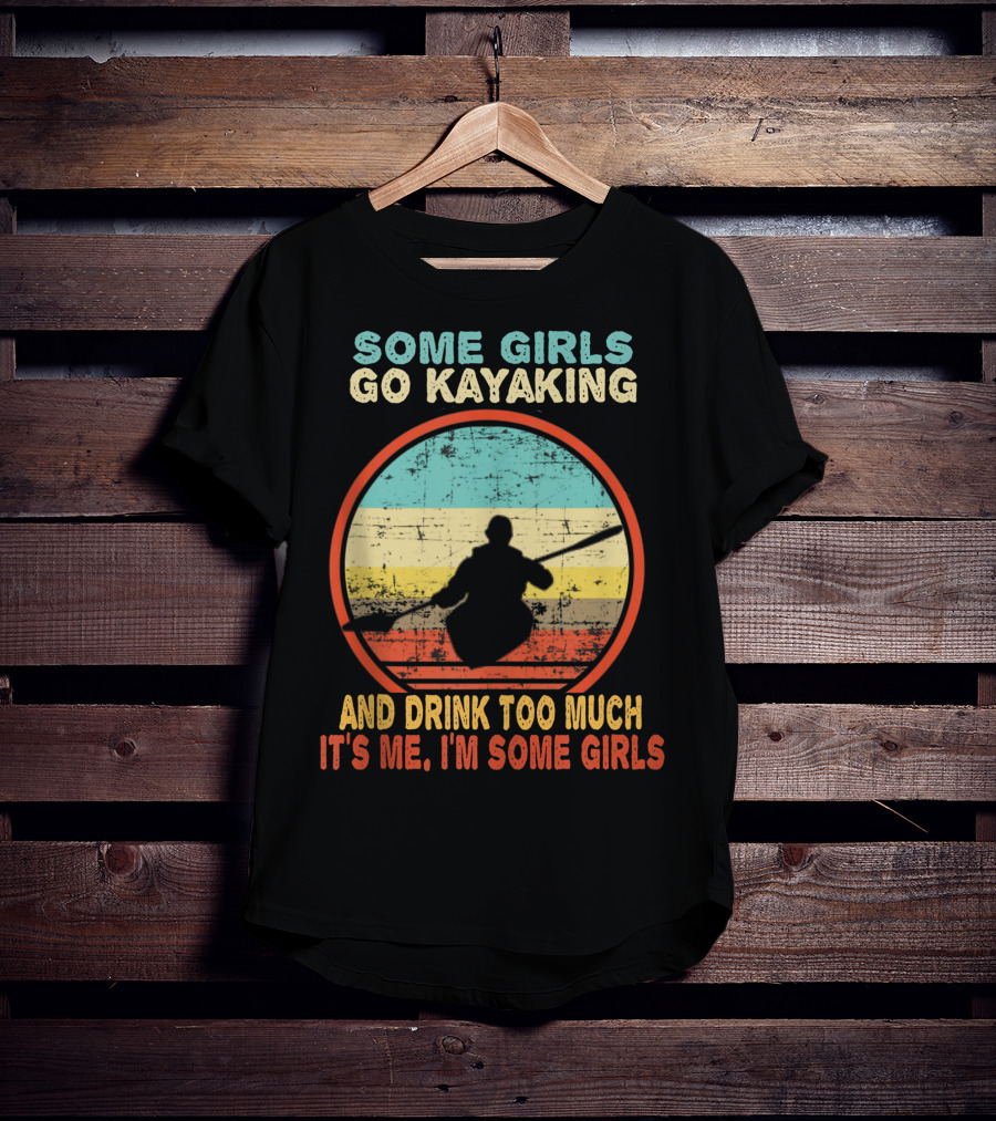Some Girls Go Kayaking And Drink Too Much It's Me I'm Some Girls Vintage T-Shirt